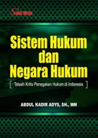 Sistem hukum dan negara hukum : telaah kritis penegakan hukum di Indonesia