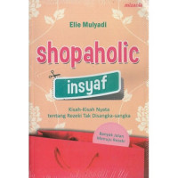 Shopaholic insyaf : kisah-kisah nyata tentang rezeki tak disangka-sangka