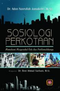 Sosiologi perkotaan : memahami masyarakat kota dan problematikanya