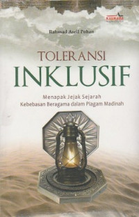 Toleransi inklusif : menapak sejarah kebebasan beragama dalam Piagam Madinah
