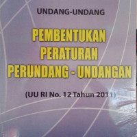 Undang-undang pembentukan peraturan perundang-undangan : UU No 12 tahun 2011