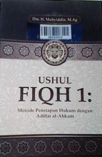 Ushul fiqh 1 : metode penetapan hukum dengan adillat al-ahkam