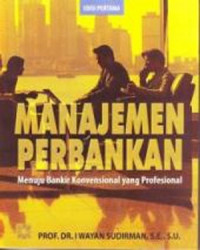 Manajemen perbankan: menuju bankir konvensional yang profesional