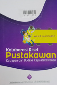 Kolaborasi riset pustakawan : kesiapan dan budaya kepustakawanan