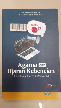 Agama dan ujaran kebencian : potret komunikasi politik masyarakat