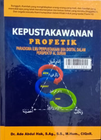 Kepustakawanan profetik : ilmu perpustakaan era digital dalam perspektif Al-Quran