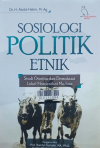 Sosiologi politik etnik : studi otoritas dan demokrasi lokal masyarakat Madura