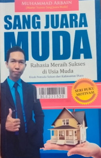 Sang juara muda : rahasia meraih sukses di usia muda