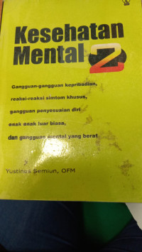 Kesehatan mental 2 : gangguan-gangguan kepribadian, reaksi-reaksi simtom khusus, gangguan penyesuaian diri, anak-anak luar biasa, dan gangguan mental yang berat