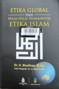 Etika global dan nilai-nilai humanistik etika islam