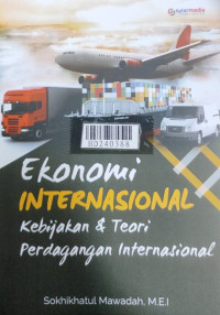 Ekonomi internasional : kebijakan & teori perdagangan internasional