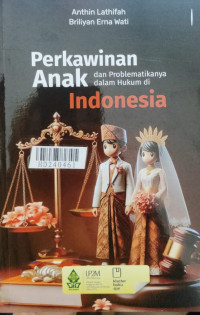 Perkawinan anak dan problematikanya dalam hukum di Indonesia