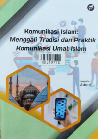 Komunikasi islam : menggali tradisi dan praktik komunikasi umat islam