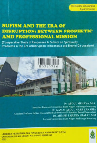 Sufisme and the era of distruption : between prophetic and professional mission : comparative study of responses to sufism on spirituality problems in the era of distruption in Indonesia and Brunei Darussalam