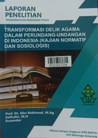 Transformasi delik agama dalam perundang-undangan di Indonesia : kajian normatif dan sosiologis