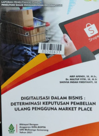 Digitalisasi dalam bisnis : determinasi keputusan pembelian ulang pengguna market place