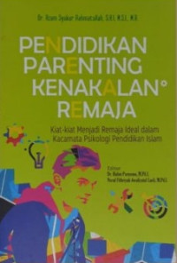 Pendidikan parenting kenakalan remaja : kiat menjadi remaja ideal dalam kacamata psikologi pendidikan islam