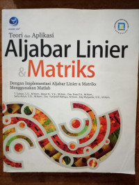 ALjabar linier & matriks : dengan implementasi aljabar linier & matriks menggunakan matlab