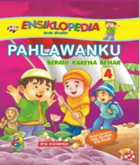 Ensiklopedia anak muslim 4 : pahlawanku berani karena benar