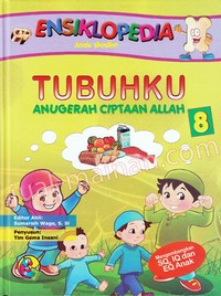 Ensiklopedia anak muslim 8 : tubuhku anugerah ciptaan Allah