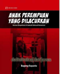 Anak perempuan yang dilacurkan : korban eksploitasi di industri seksual komersial