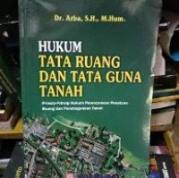 Hukum tata ruang dan tata guna tanah: prinsip-prinsip hukum perencanaan penataan ruang dan penatagunaan tanah