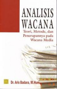 Analisis wacana : teori, metode, dan penerapannya pada wacana media