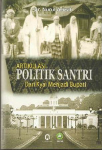 Artikulasi politik  santri : dari kyai menjadi bupati