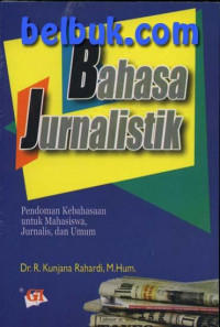 Bahasa jurnalistik : pedoman kebahasaan untuk mahasiswa, jurnalis dan umum