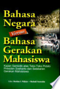 Bahasa negara versus bahasa gerakan mahasiswa : kajian semiotik atas teks-teks pidato presiden dan selebaran gerakan mahasiswa