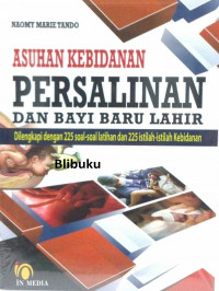 Asuhan persalinan dan bayi baru lahir: dilengkapi dengan 255 soal-soal latihan dan 225 istilah-istilah kebidanan