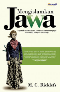 Mengislamkan Jawa : sejarah islamisasi di Jawa dan penentangnya dari 1930 sampai sekarang