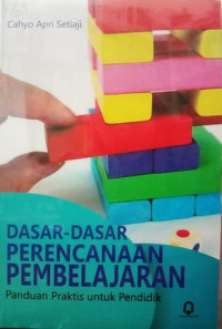 Dasar-dasar perencanaan pembelajaran : panduan praktis untuk pendidik