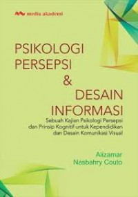 Psikologi persepsi dan desain informasi: sebuah kajian psikologi persepsi dan prinsip kognitif untuk kependidikan dan desain komunikasi visual