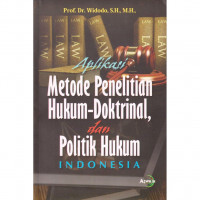 Aplikasi metode penelitian hukum-doktrinal, dan politik hukum indonesia