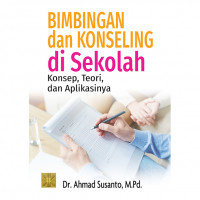 Bimbingan dan konseling di sekolah : konsep, teori, dan aplikasinya