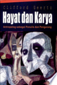 Hayat dan karya : antropolog sebagai penulis dan pengarang