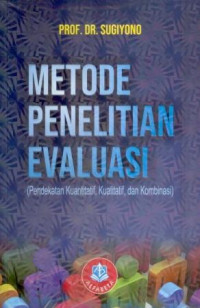 Metode penelitian evaluasi : pendekatan kuantitatif, kualitatif, dan kombinasi