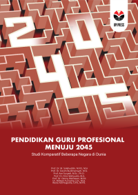 Pendidikan guru profesional menuju 2045 : studi komparatif beberapa negara di dunia