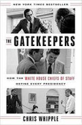 cover_the_gatekeepers_how_the_white_house_chiefs_of_staff_define_every_presidency.jpg