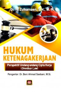 Hukum ketenagakerjaan : perspektif Undang-Undang Cipta Kerja (Omnibus Law)