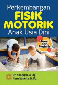 Perkembangan fisik motorikanak usia dini : teori dan praktik