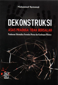 Dekonstruksi asas praduga tidak bersalah : pembaruan tekstualitas formulasi norma dan kandungan nilainya