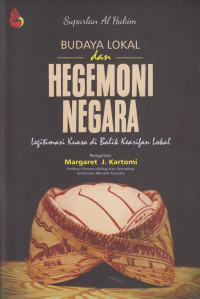 Budaya lokal dan hegemoni negara : legitimasi kuasa di balik kearifan lokal
