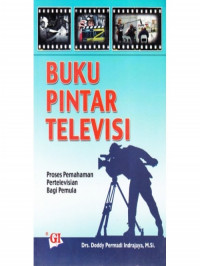 Buku pintar televisi: proses pemahaman pertelevisian bagi pemula