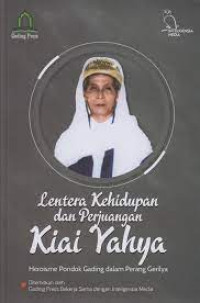 Lentera kehidupan dan perjuangan Kiai Yahya : heroisme pondok gading dalam perang gerilya