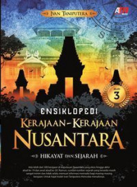 Ensiklopedi kerajaan-kerajaan nusantara : hikayat dan sejarah jilid 1