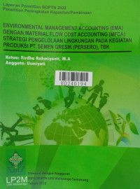 Environmental management accounting (EMA) dengan material flow cost accounting (MFCA) : strategi pengelolaan lingkungan pada kegiatan produksi PT. Semen Gresik (Persero), tbk