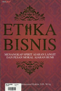 Etika bisnis : menangkap spirit ajaran langit dan pesan moral ajaran bumi