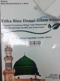 Etika damai dalam Islam : eksposisi perjalanan hidup Nabi Muhammad dalam menghadapi konflik dan kekerasan